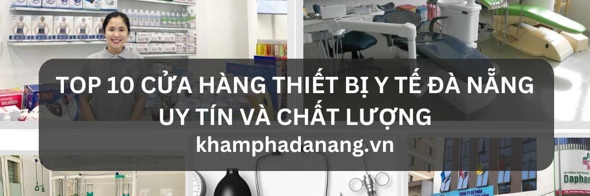 TOP 10 CUA HANG THIET BI Y TE DA NANG UY TIN VA CHAT LUONG 17e90513