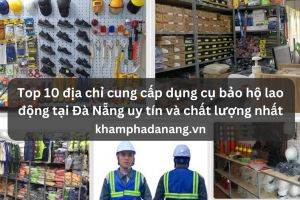 Top 10 dia chi cung cap dung cu bao ho lao dong tai Da Nang uy tin va chat luong nhat 6180505e