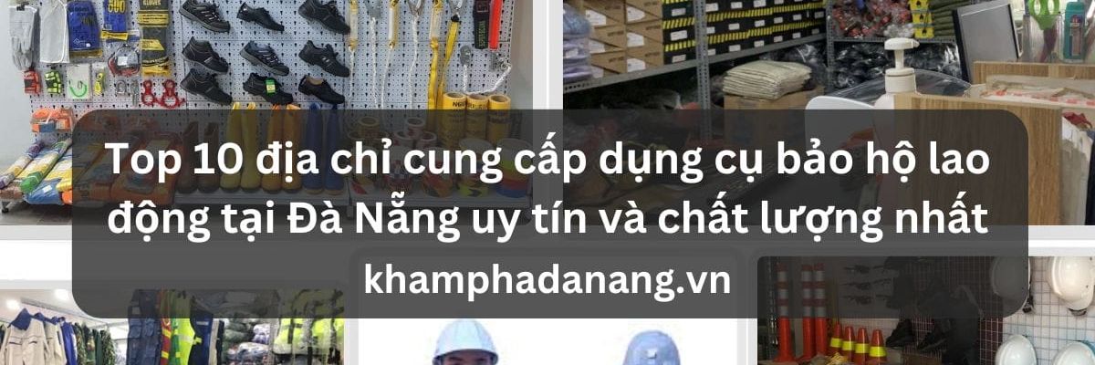 Top 10 dia chi cung cap dung cu bao ho lao dong tai Da Nang uy tin va chat luong nhat c4c56ea6